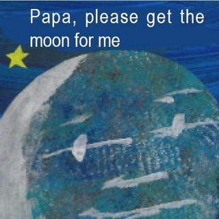 papa, please get the moon for me(爸爸,我要月亮)
