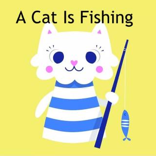 【a cat is fishing】在线收听_leo英语教室_荔枝fm