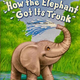 《how the elephant got its trunk 大象的鼻子是怎么来的