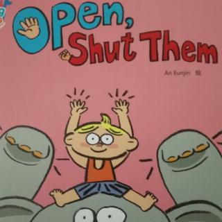 open,shut  them