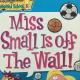 Miss Small is off The Wall