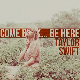 Taylor Swift - Come Back... Be Here