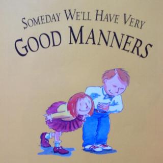 有一天我们会变得很有礼貌 Someday We'll Have Very Good Manners（附原文）