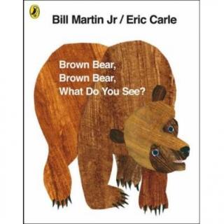 Brown Bear,Brown Bear,What Do You See