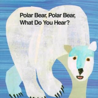 【原声】Polar bear,Polar bear, what do you hear?