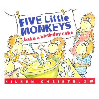 【磨耳朵喽】英文小故事-Five Little Monkeys Bake a Birthday Cake