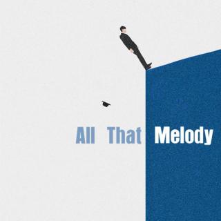 【All That Melody】- 向来缘浅，奈何情深