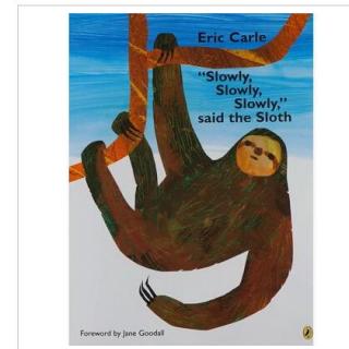 Slowly, Slowly, Slowly," said the Sloth ,慢点儿,树獭说 