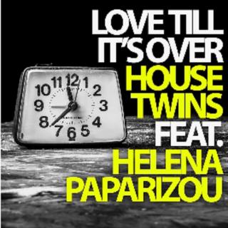 【HOUSE】HouseTwins Feat Helena Pararizou - Love Till It's Over 