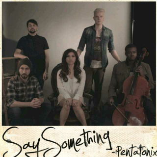 【英文推歌】Say something- Pentatonix（纯人声伴奏逼格高）