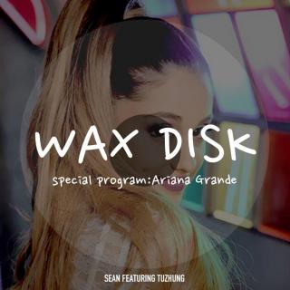 【Wax Disk】Ariana Grande生日特辑