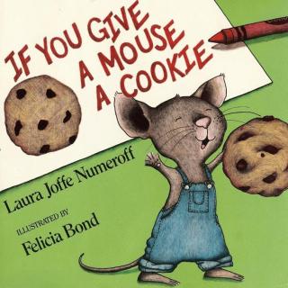 If you give a mouse a cookie 如果你请老鼠吃饼干 转发朋友圈可见文字