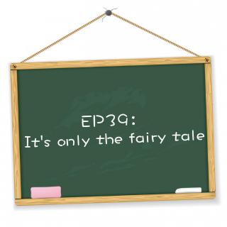 EP39：It's only the fairy tale
