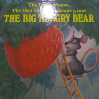 The little mouse,the red ripe strawberry,and the big hungry bear