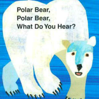 Polar Bear, Polar Bear, What do You Hear?