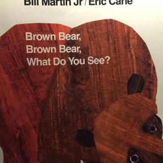 Brown bear, brown bear,what do you see?