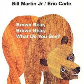 Brown Bear， Brown Bear， What Do You See.