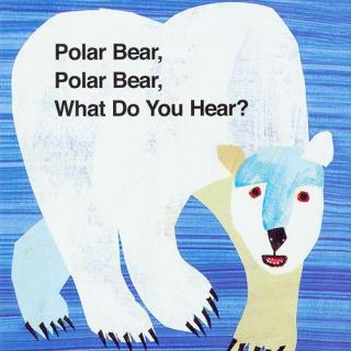 Polar Bear, Polar Bear, What Do you Hear（北极熊、北极熊、你听到了什么？
