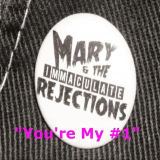 You're My #1——Mary & The Immaculate Rejections