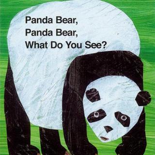 Panda Bear, Panda Bear, What do you see？（熊猫熊，熊猫熊，你看到了什么）