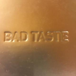 BAD TASTE