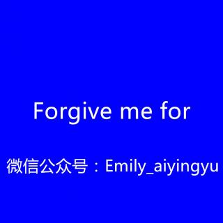 【和Emily一起练口语】Forgive me for