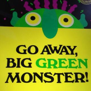 Go away, big green monster 走来，大绿怪兽
