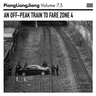 PiangLiangJiang Radio Vol.7.5 - OFF PEAK TRAIN TO ZONE 4