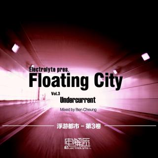 Floating City Vol.3 - Undercurrent (Mixed by Ben Cheung)