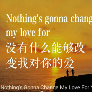 《Nothing’s gonna change my love for you》（中文：此情永不移）