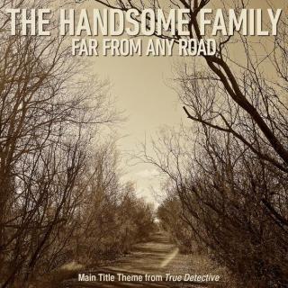Far From Any Road (Main Title Theme from ＂True Detective＂) - The Handsome Family