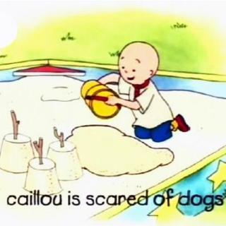 5-04 caillou is scared of dog