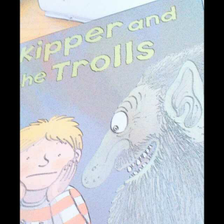 Kipper and the trolls