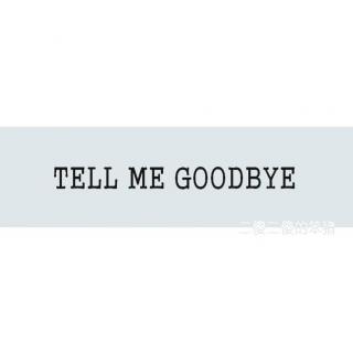 Tell Me Goodbye——二傻二傻的笨猪