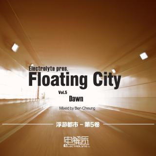 Floating City Vol. 5 - Dawn (Mixed by Ben Cheung)