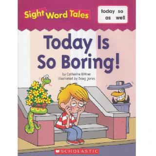 Sight Word Tales专辑5-《Today Is So Boring!》