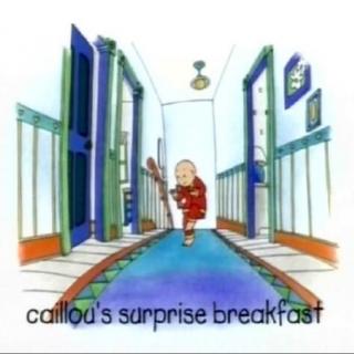 9~02 Caillou’s surprise breakfast