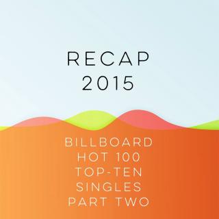 Recap 2015: Billboard Hot 100 Top-Ten Singles, Part Two