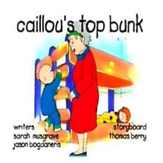 16~03 caillou’s top bunk
