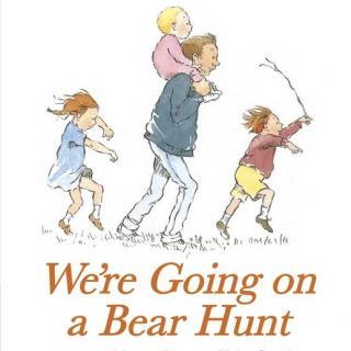 (附原文)We're Going on a Bear Hunt(诗歌的节奏 欢乐的家庭故事) 
