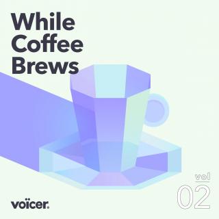 Voicer Mixtape 02 | While Coffee Brews