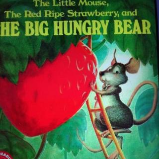 The little mouse ,the red ripe strawberry and the big hungry bear