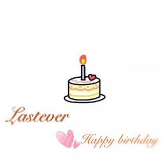 Lastever,Happy birthday