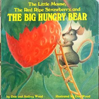 The little mouse, the read ripe strawberry and the big hungry bear