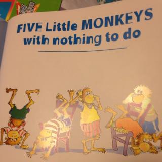 Five little monkeys with nothing to do