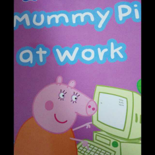 Mummy pig at work