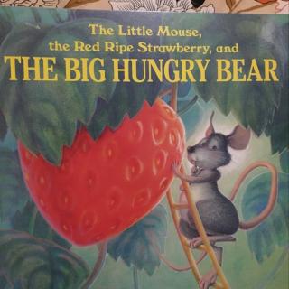 <The little mouse, the red ripe strawberry, and the big hungry bear>