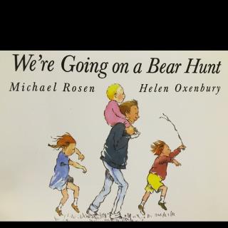 <We are going on a bear hunt>