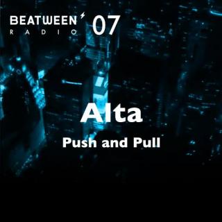 Beatween Radio 07 Alta (Push and Pull)