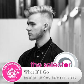 糖蒜爱音乐之The Selector：What If I Go